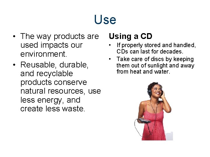 Use • The way products are Using a CD • If properly stored and