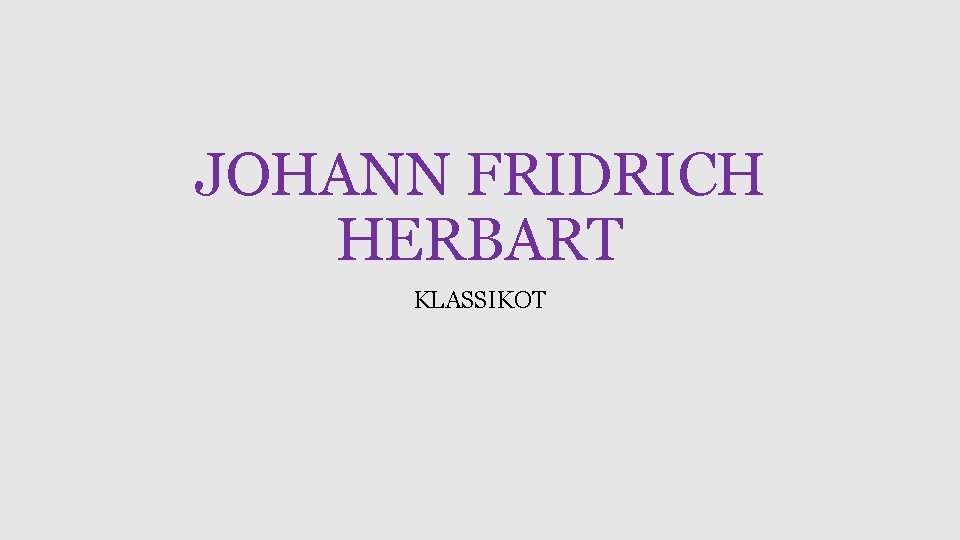 JOHANN FRIDRICH HERBART KLASSIKOT 