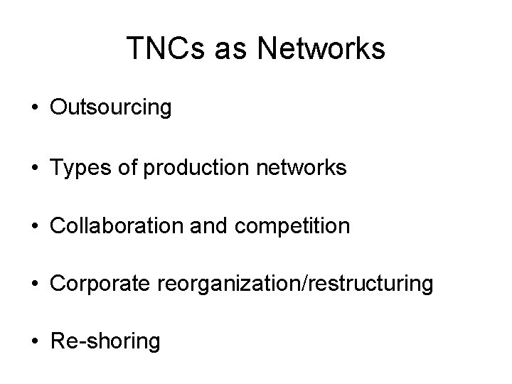 TNCs as Networks • Outsourcing • Types of production networks • Collaboration and competition