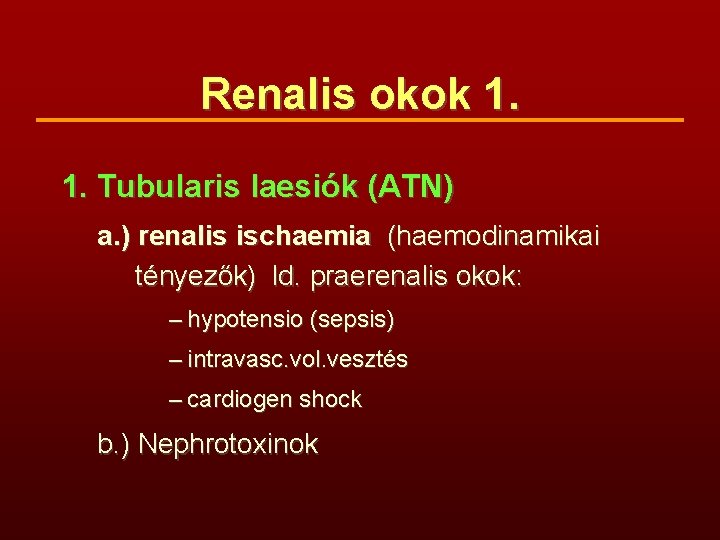 Renalis okok 1. 1. Tubularis laesiók (ATN) a. ) renalis ischaemia (haemodinamikai tényezők) ld.