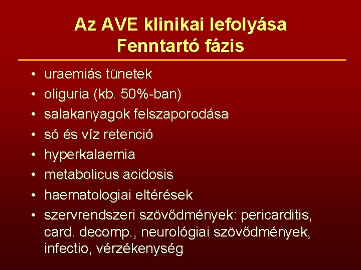 Az AVE klinikai lefolyása Fenntartó fázis • • uraemiás tünetek oliguria (kb. 50%-ban) salakanyagok