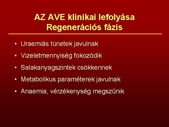 AZ AVE klinikai lefolyása Regenerációs fázis • Uraemiás tünetek javulnak • Vizeletmennyiség fokozódik •