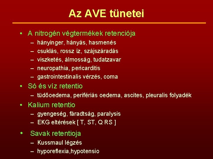 Az AVE tünetei • A nitrogén végtermékek retenciója – – – hányinger, hányás, hasmenés