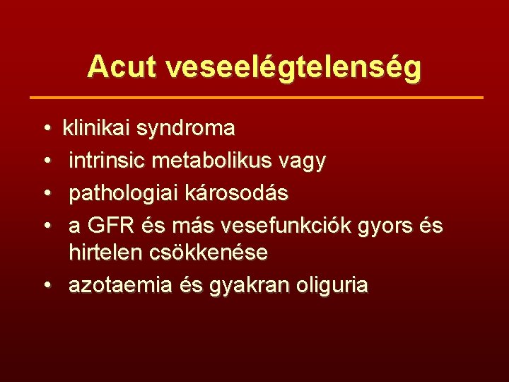 Acut veseelégtelenség • • klinikai syndroma intrinsic metabolikus vagy pathologiai károsodás a GFR és