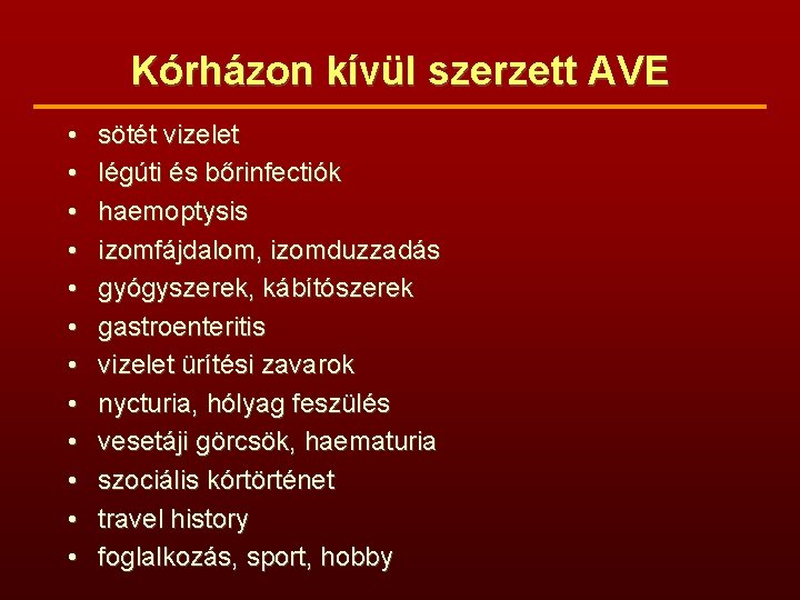 Kórházon kívül szerzett AVE • • • sötét vizelet légúti és bőrinfectiók haemoptysis izomfájdalom,