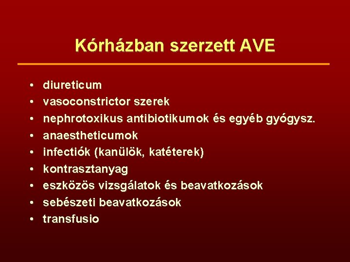 Kórházban szerzett AVE • • • diureticum vasoconstrictor szerek nephrotoxikus antibiotikumok és egyéb gyógysz.