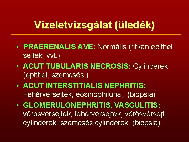 Vizeletvizsgálat (üledék) • PRAERENALIS AVE: Normális (ritkán epithel sejtek, vvt. ) • ACUT TUBULARIS