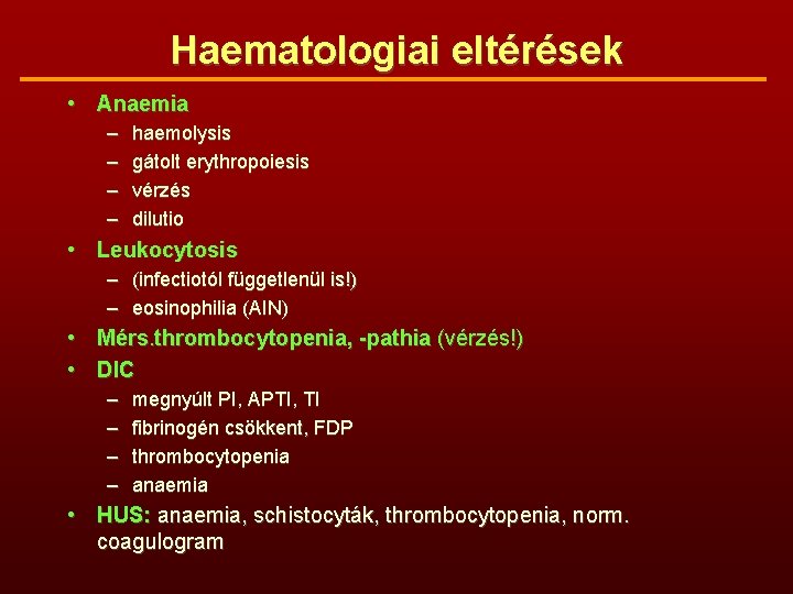 Haematologiai eltérések • Anaemia – – haemolysis gátolt erythropoiesis vérzés dilutio • Leukocytosis –