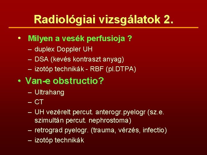 Radiológiai vizsgálatok 2. • Milyen a vesék perfusioja ? – – – duplex Doppler