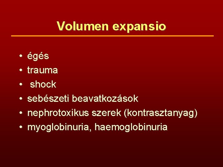 Volumen expansio • • • égés trauma shock sebészeti beavatkozások nephrotoxikus szerek (kontrasztanyag) myoglobinuria,