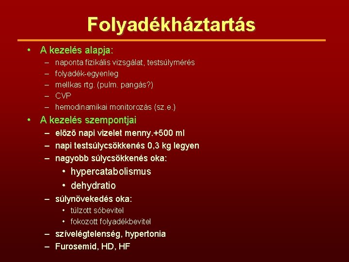 Folyadékháztartás • A kezelés alapja: – – – naponta fizikális vizsgálat, testsúlymérés folyadék-egyenleg mellkas