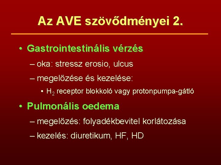 Az AVE szövődményei 2. • Gastrointestinális vérzés – oka: stressz erosio, ulcus – megelőzése