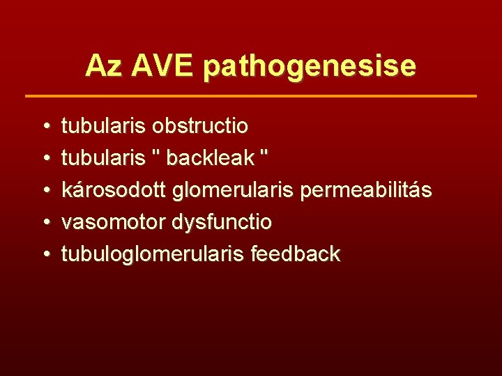 Az AVE pathogenesise • • • tubularis obstructio tubularis " backleak " károsodott glomerularis