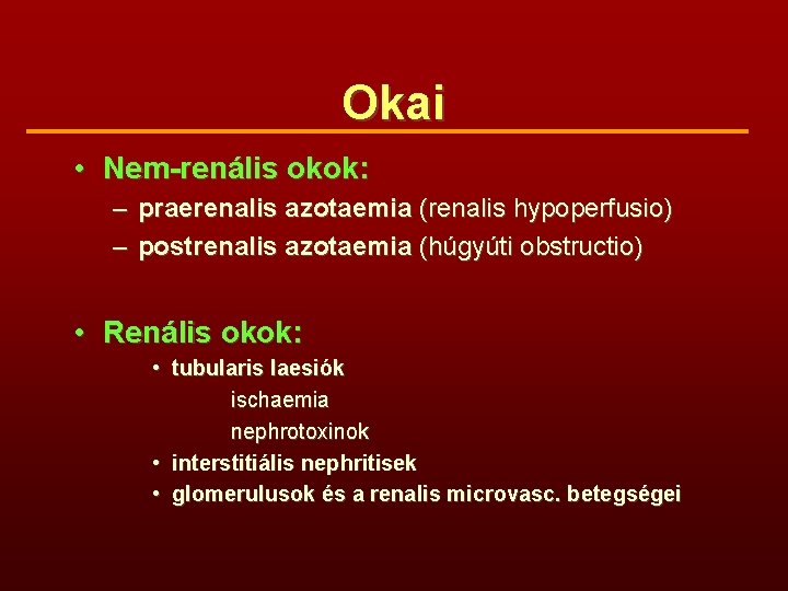 Okai • Nem-renális okok: – praerenalis azotaemia (renalis hypoperfusio) – postrenalis azotaemia (húgyúti obstructio)