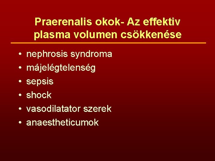 Praerenalis okok- Az effektiv plasma volumen csökkenése • • • nephrosis syndroma májelégtelenség sepsis