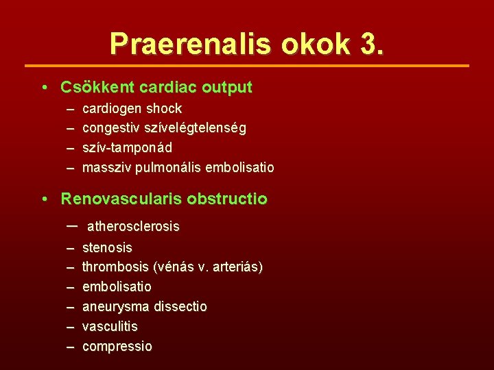 Praerenalis okok 3. • Csökkent cardiac output – – cardiogen shock congestiv szívelégtelenség szív-tamponád