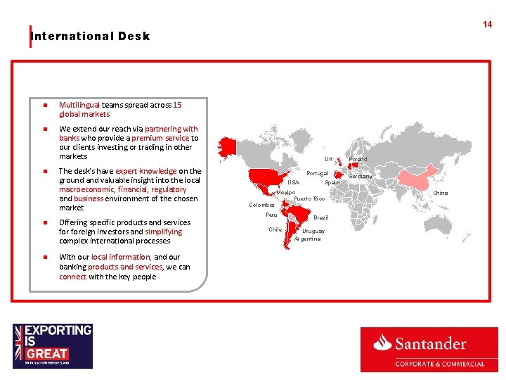 14 International Desk Multilingual teams spread across 15 global markets We extend our reach 14 International Desk Multilingual teams spread across 15 global markets We extend our reach