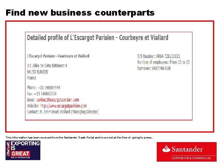 Find new business counterparts This information has been sourced from the Santander Trade Portal Find new business counterparts This information has been sourced from the Santander Trade Portal