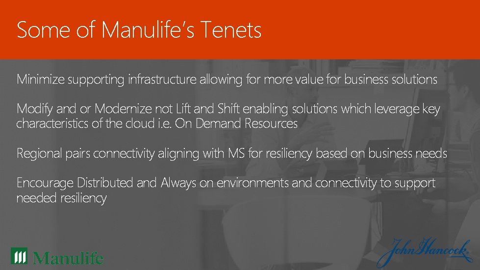 Some of Manulife’s Tenets Minimize supporting infrastructure allowing for more value for business solutions