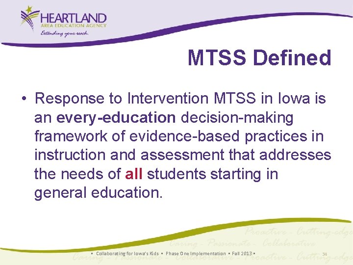 MTSS Defined • Response to Intervention MTSS in Iowa is an every-education decision-making framework