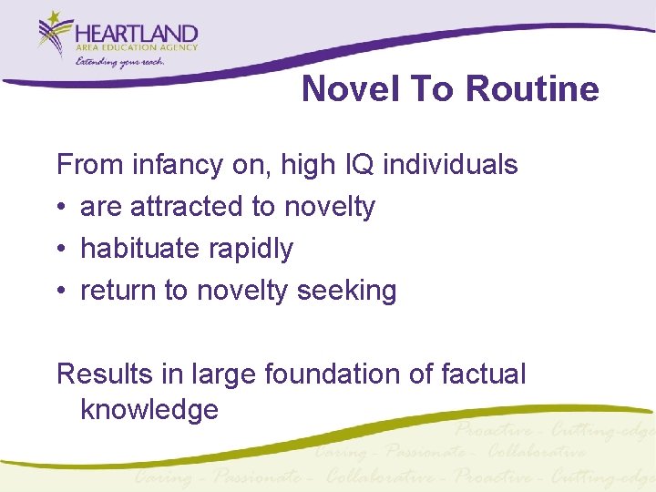 Novel To Routine From infancy on, high IQ individuals • are attracted to novelty Novel To Routine From infancy on, high IQ individuals • are attracted to novelty