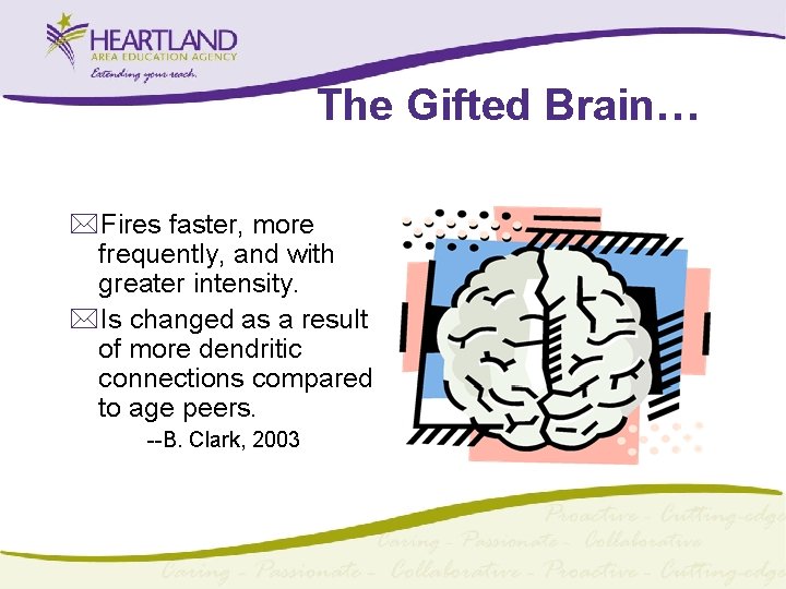 The Gifted Brain… *Fires faster, more frequently, and with greater intensity. *Is changed as