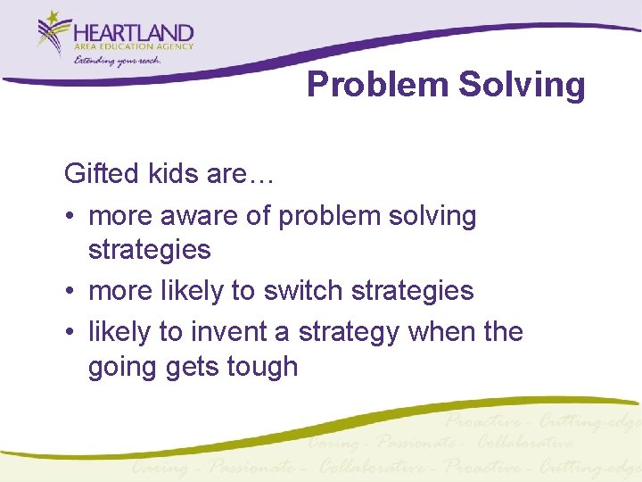 Problem Solving Gifted kids are… • more aware of problem solving strategies • more
