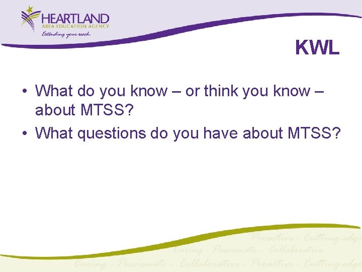 KWL • What do you know – or think you know – about MTSS?