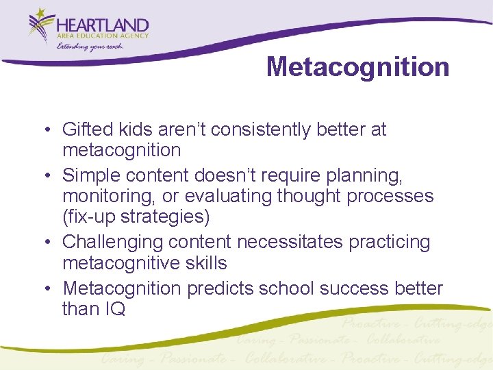 Metacognition • Gifted kids aren’t consistently better at metacognition • Simple content doesn’t require