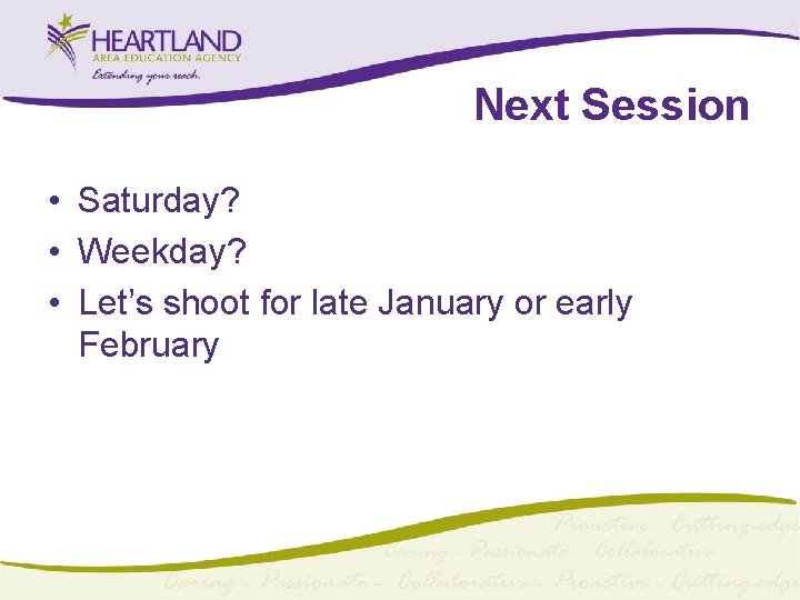 Next Session • Saturday? • Weekday? • Let’s shoot for late January or early