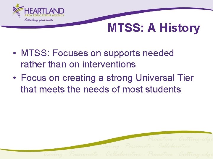 MTSS: A History • MTSS: Focuses on supports needed rather than on interventions • MTSS: A History • MTSS: Focuses on supports needed rather than on interventions •