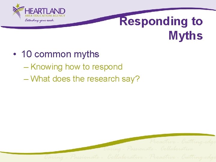 Responding to Myths • 10 common myths – Knowing how to respond – What