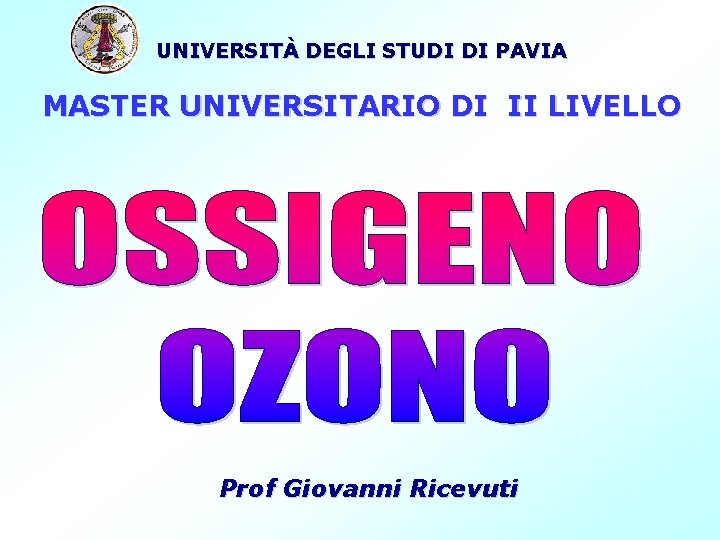 UNIVERSITÀ DEGLI STUDI DI PAVIA MASTER UNIVERSITARIO DI II LIVELLO Prof Giovanni Ricevuti 