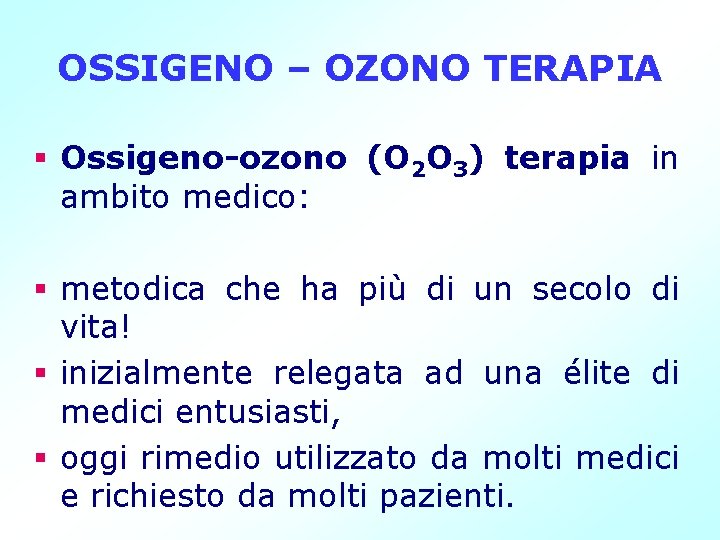 OSSIGENO – OZONO TERAPIA § Ossigeno-ozono (O 2 O 3) terapia in ambito medico: