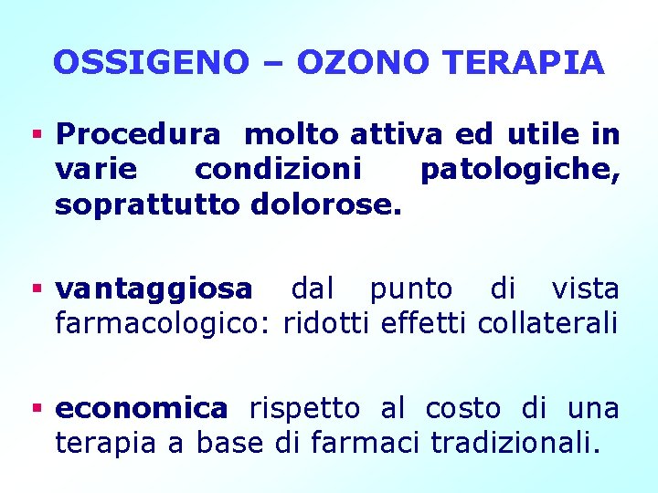 OSSIGENO – OZONO TERAPIA § Procedura molto attiva ed utile in varie condizioni patologiche,