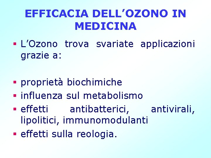 EFFICACIA DELL’OZONO IN MEDICINA § L’Ozono trova svariate applicazioni grazie a: § proprietà biochimiche