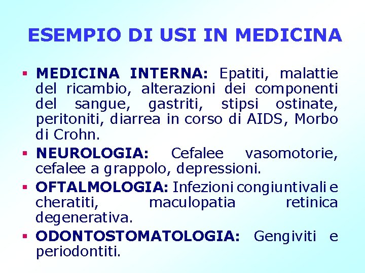 ESEMPIO DI USI IN MEDICINA § MEDICINA INTERNA: Epatiti, malattie del ricambio, alterazioni dei