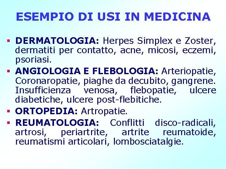 ESEMPIO DI USI IN MEDICINA § DERMATOLOGIA: Herpes Simplex e Zoster, dermatiti per contatto,