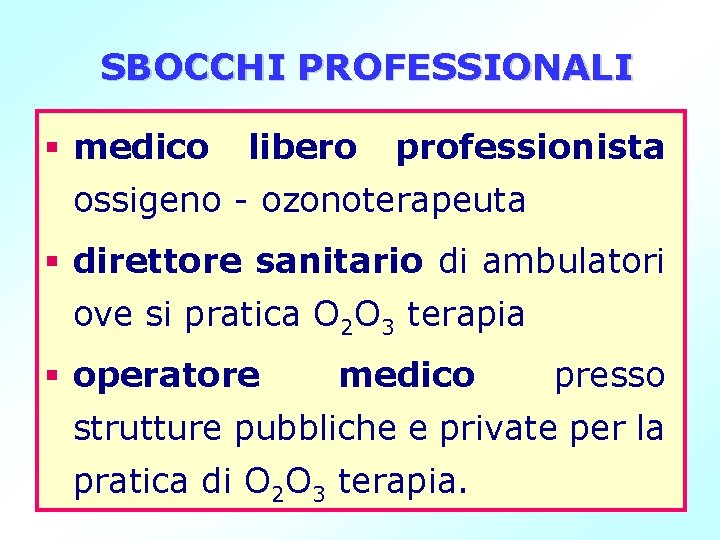 SBOCCHI PROFESSIONALI § medico libero professionista ossigeno - ozonoterapeuta § direttore sanitario di ambulatori