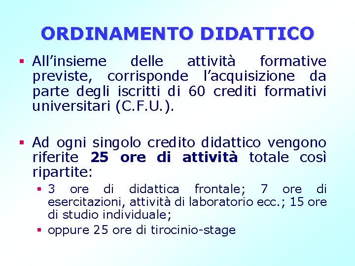 ORDINAMENTO DIDATTICO § All’insieme delle attività formative previste, corrisponde l’acquisizione da parte degli iscritti