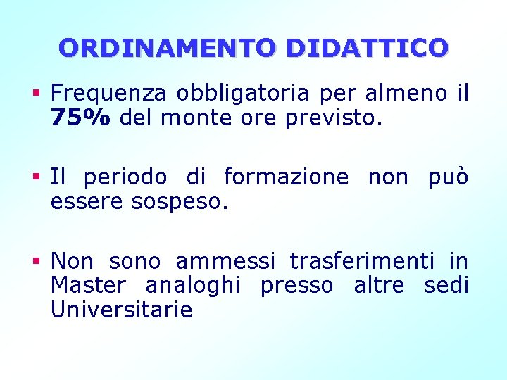 ORDINAMENTO DIDATTICO § Frequenza obbligatoria per almeno il 75% del monte ore previsto. §