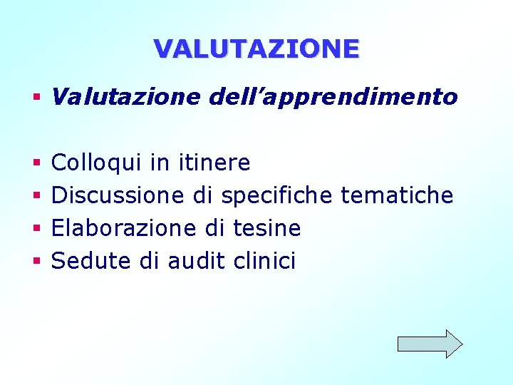 VALUTAZIONE § Valutazione dell’apprendimento § § Colloqui in itinere Discussione di specifiche tematiche Elaborazione