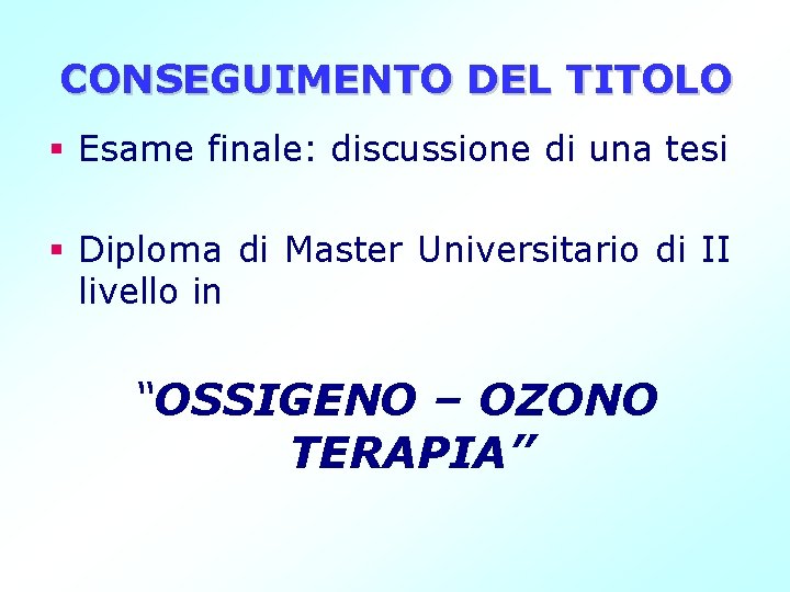 CONSEGUIMENTO DEL TITOLO § Esame finale: discussione di una tesi § Diploma di Master