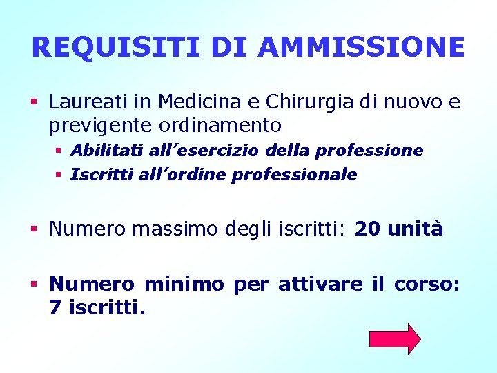 REQUISITI DI AMMISSIONE § Laureati in Medicina e Chirurgia di nuovo e previgente ordinamento