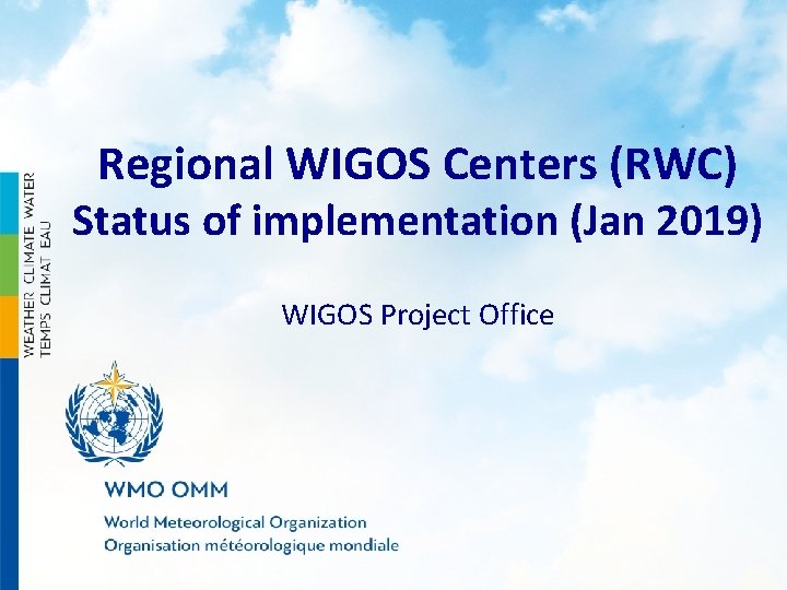 Regional WIGOS Centers (RWC) Status of implementation (Jan 2019) WIGOS Project Office 