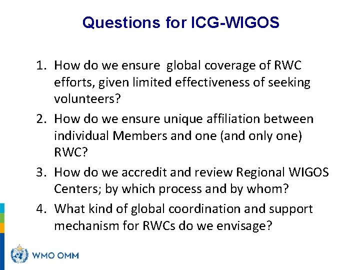 Questions for ICG-WIGOS 1. How do we ensure global coverage of RWC efforts, given