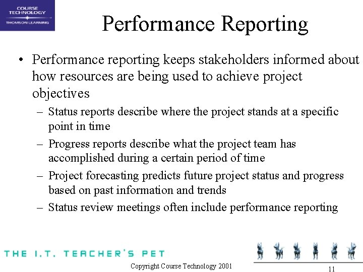 Performance Reporting • Performance reporting keeps stakeholders informed about how resources are being used
