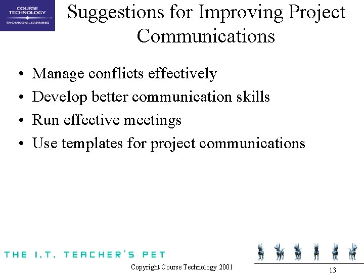 Suggestions for Improving Project Communications • • Manage conflicts effectively Develop better communication skills