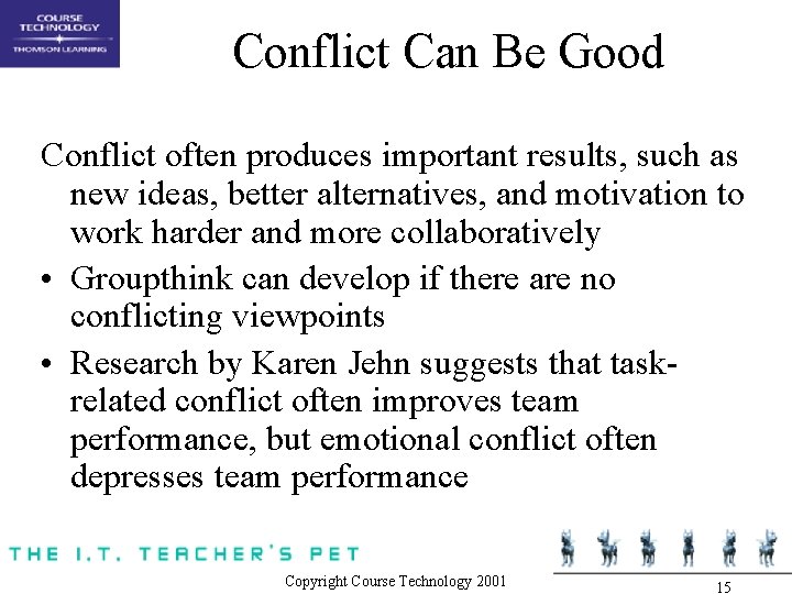 Conflict Can Be Good Conflict often produces important results, such as new ideas, better