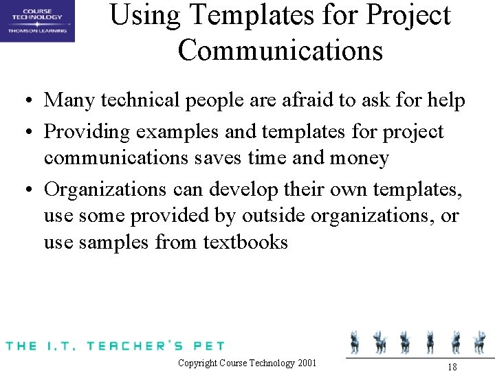 Using Templates for Project Communications • Many technical people are afraid to ask for